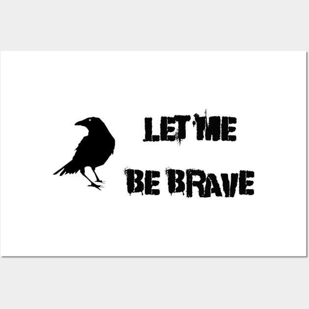 Let Me Be Brave Wall Art by Thisdorkynerd